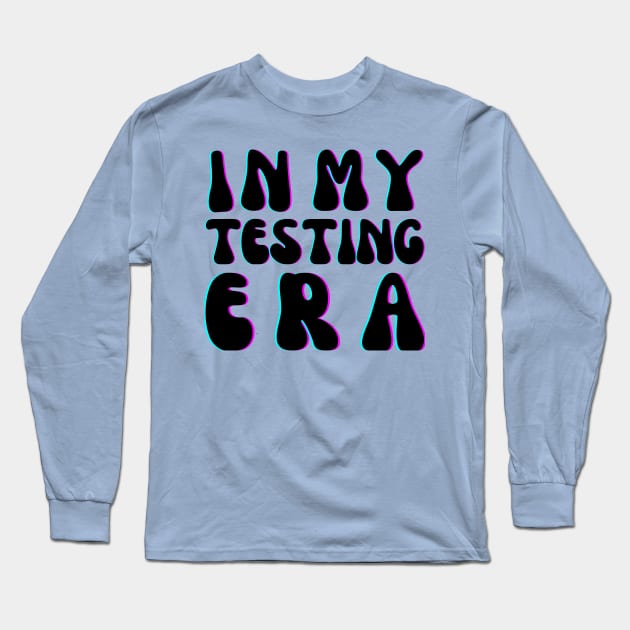 Funny In My Testing Era Long Sleeve T-Shirt by TreSiameseTee